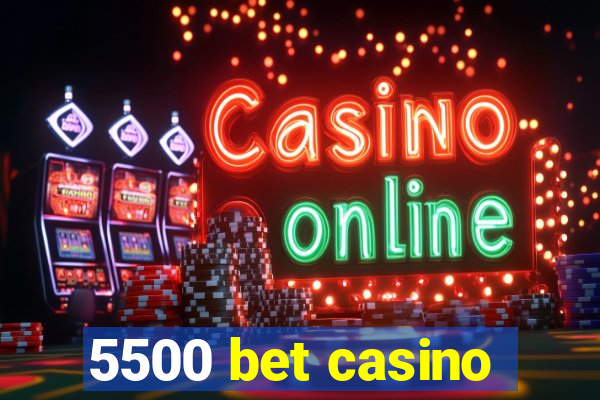 5500 bet casino